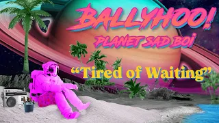 Tired of Waiting | Planet Sad Boi