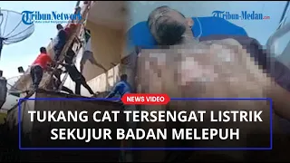 VIDEO Evakuasi Tukang Cat Tersengat Listrik, Alami Luka Bakar Hingga Sekujur Badan Melepuh