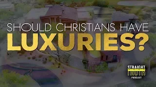 Should Christians Enjoy Luxuries? | Christian wealth from a biblical perspective.