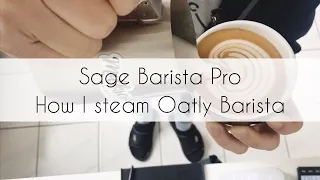 Sage Barista Pro | How I Steam Oatly (Barista Edition)