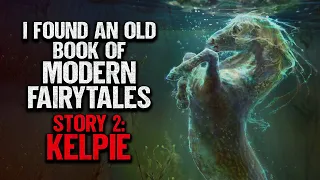 "I Found An Old Book Full of Modern Fairytales. #2: Kelpie" | Creepypasta | Scary Story