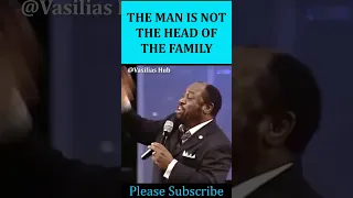 Dr. Myles Munroe said The Man is not the head of the Family