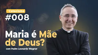 Maria é Mãe de Deus? | Catecismo #008