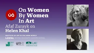 Afaf Zurayk on Helen Khal | On Women By Women in Art