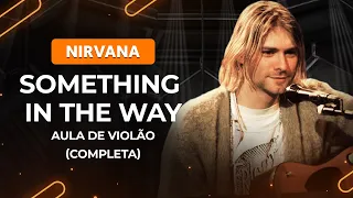 SOMETHING IN THE WAY - Nirvana (complete) | How to play on the guitar