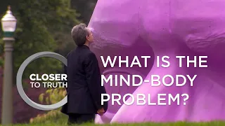 What is the Mind-Body Problem? | Episode 205 | Closer To Truth