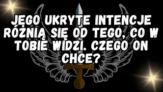 💌Jego ukryte intencje różnią się od tego, co w Tobie widzi. Czego on chce?💕