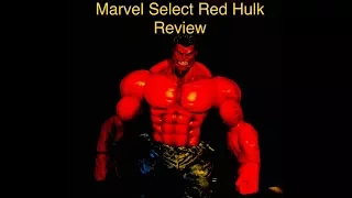 Marvel Select Red Hulk Review