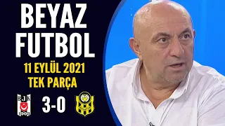 Beyaz Futbol 11 Eylül 2021 Tek Parça (Beşiktaş 3-0 Malatyaspor)