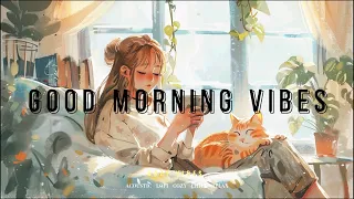 4 Hours Good Morning Vibes: Uplifting Melodies for a Bright Start 🌞🎶