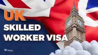 A Complete Guide to the UK Skilled Worker Visa, Requirements, Process, FAQs