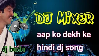 aap ko dekh ke hindi dj song DJ johir mix dj budu 2022