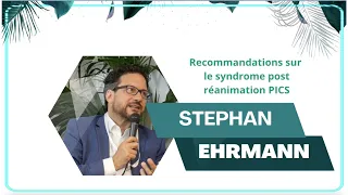 Recommandations sur le syndrome post réanimation PICS - Pr Stephan Ehrmann