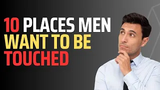 10 Places Men Want to be Touched