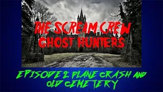 1986 Plane Crash Site and Old Cemetery - Scream Crew Ghost Hunters Episode 2