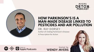 How Parkinson’s Is a Man-Made Disease Linked to Pesticides and Air Pollution with Dr. Ray Dorsey