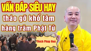 VẤN ĐÁP CỰC HAY Tháo Gỡ Nhiều Vướng Mắt, Khổ Tâm Của Hàng Trăm Phật Tử | Thích Pháp Hòa Mới