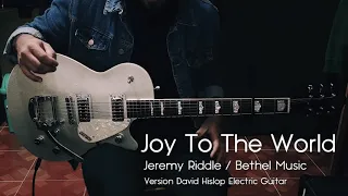 Joy To The World (Jeremy Riddle / Bethel Music) Version David Hislop Electric Guitar