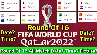 Fifa World cup 2022 - Round of 16 Match Date? Time? Fixtures? (Argentina, Brazil, Portugal,Spain