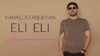 Vahag Atabekyan - ELI ELI // New 2021 // Premiere