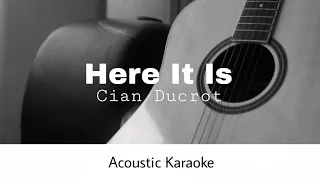 Cian Ducrot - Here It Is (Acoustic Karaoke)