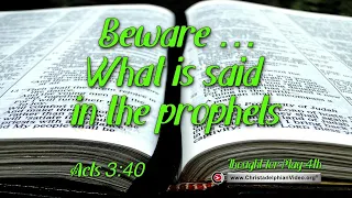 Thought for the Day:May 4th - 'Beware,  What is said in the prophets'  Acts 13:40