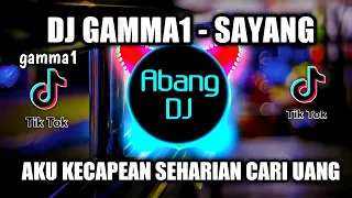 DJ AKU KECAPEAN SEHARIAN CARI UANG GAMMA1 - SAYANG REMIX VIRAL TIKTOK 2021