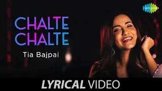 Chalte Chalte | चलते चलते | Lyrical video | Tia Bajpai | Lata Mangeshkar