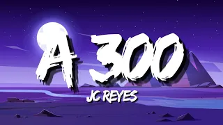 JC REYES - A 300 (Letra)