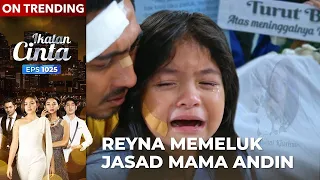 Penuh Kesedihan!! Akhirnya Reyna Tahu Mama Andin Meninggal Dunia | IKATAN CINTA | EPS.1025 (4/4)