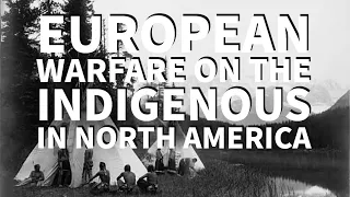 European Warfare on the Indigenous in North America