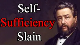 Self-Sufficiency Slain - Charles Spurgeon Audio Sermons