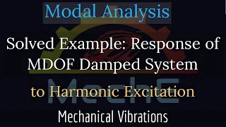 Modal Analysis for MDOF vibrations Part-4/4: Solved Example of Damped Forced Vibration