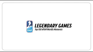 #IIHFWorlds Top 100 Moments: Legendary Games | #IIHFWorlds 2020