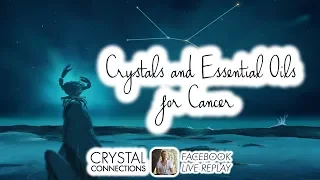 Crystals and Essential Oils for CANCER (Facebook Live Replay)