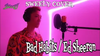 Bad Habits / Ed Sheeran (SWEELY CV.)