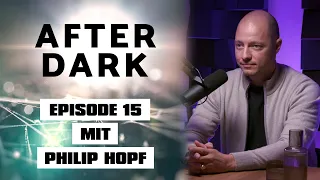 AFTER DARK EPISODE 15 mit PHILIP HOPF