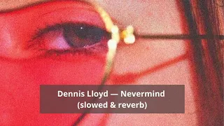 Dennis Lloyd — Nevermind (slowed & reverb & bassboosted)