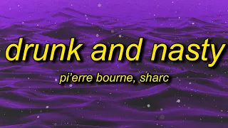Pi'erre Bourne - Drunk And Nasty (Lyrics) ft. Sharc | wanna get drunk and nasty