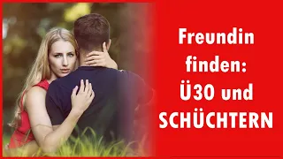 Ü30 und SCHÜCHTERN eine Freundin finden: So geht´s!