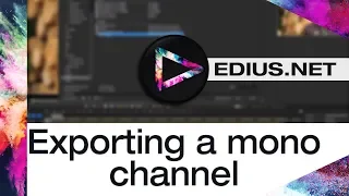 EDIUS.NET Podcast - Exporting a mono channel