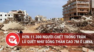 Hơn 11.300 người chết trong trận lũ quét như sóng thần cao 7m ở Libya