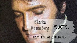 Elvis Presley - I've Lost You - From First Take to the Master
