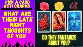 👤❤️‍🔥WHAT ARE THEIR LATE NIGHT THOUGHTS ABOUT YOU💘👤|🔮CHARM|TAROT PICK A CARD🔮