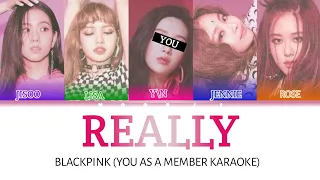 BLACKPINK - REALLY (YOU AS MEMBER KARAOKE)