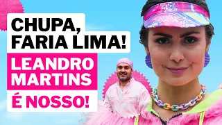 Chupa, Faria Lima! Leandro Martins é nosso!