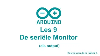 Arduino Les 9: De Seriële monitor (als output)