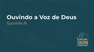 PODCAST SAÚDE PARA SALVAR | Ep. 08 - Ouvindo a Voz de Deus