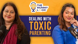 Dealing with TOXIC PARENTS? How can parents know they are TOXIC to the kids? | The Mummy Logic #7