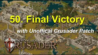 Mission 50 - Final Victory (with Unofficial Crusader Patch and European Skin) | Stronghold Crusader
